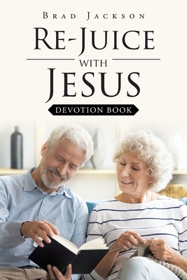 Re-Juice with Jesus: Devotion Book by Brad Jackson