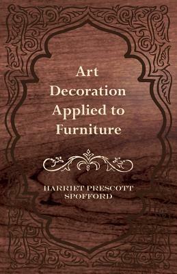 Art Decoration Applied To Furniture by Harriet Prescott Spofford
