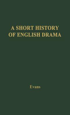 A Short History of English Drama by Unknown, B. Ifor Evans, Benjamin Ifor Evans