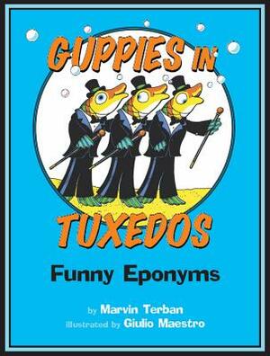 Guppies in Tuxedos: Funny Eponyms by Marvin Terban