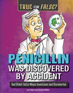 Penicillin Was Discovered by Accident: And Other Facts about Inventions and Discoveries by Jan Payne