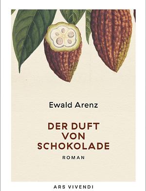 Der Duft von Schokolade by Ewald Arenz