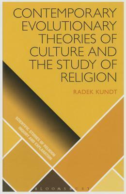 Contemporary Evolutionary Theories of Culture and the Study of Religion by Luther H. Martin, Radek Kundt, Donald Wiebe, William W. McCorkle