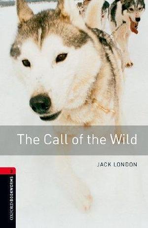 The Call of the Wild Level 3 Oxford Bookworms Library by Jack London, Nick Bullard, Nick Bullard