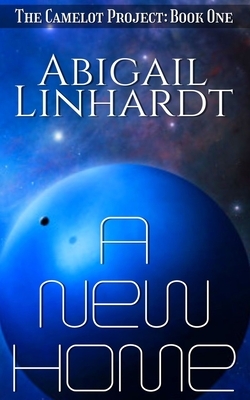 A New Home: A Sci-Fi Arthurian Retelling by Abigail Linhardt