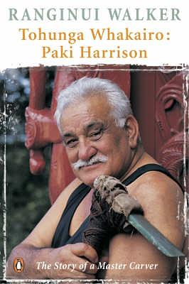 Tohunga Whakairo: Paki Harrison : the Story of a Master Carver by Ranginui Walker