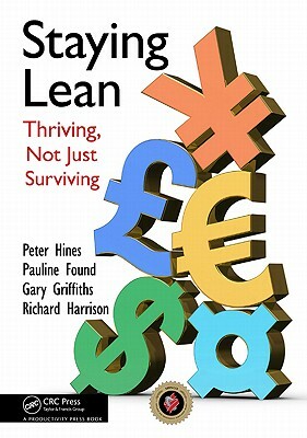 Staying Lean: Thriving, Not Just Surviving by Peter Hines, Gary Griffiths, Pauline Found