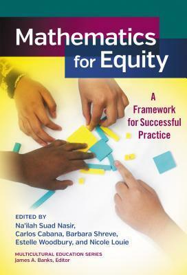 Mathematics for Equity: A Framework for Successful Practice by Na'ilah Suad Nasir, Carlos Cabana, Barbara Shreve