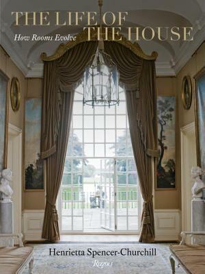 The Life of the House: How Rooms Evolve by Henrietta Spencer-Churchill