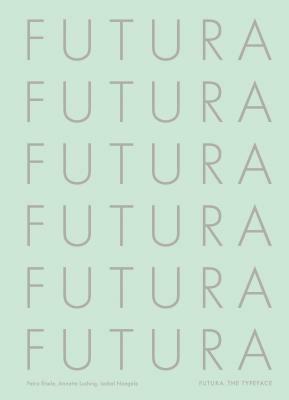 Futura: The Typeface by 