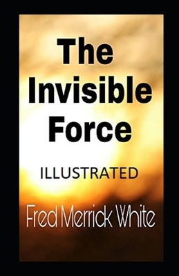 THE INVISIBLE FORCE Illustrated by Fred Merrick White