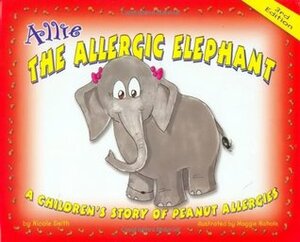 Allie the Allergic Elephant: A Children's Story of Peanut Allegries by Nicole Smith