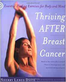 Thriving After Breast Cancer: Essential Healing Exercises for Body and Mind by Stephanie Gunning, Sherry Lebed Davis