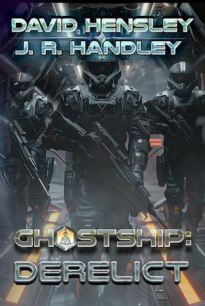 Ghostship: Derelict  by J. R. Handley, David Hensley