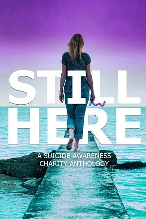 Still Here by Anna Edwards, Anna B. Doe, Piper Davenport, Mia Kun, Sierra Glass