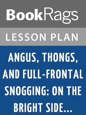 Angus, Thongs, and Full-Frontal Snogging; On the Bright Side ... by Louise Rennison Lesson Plans by BookRags