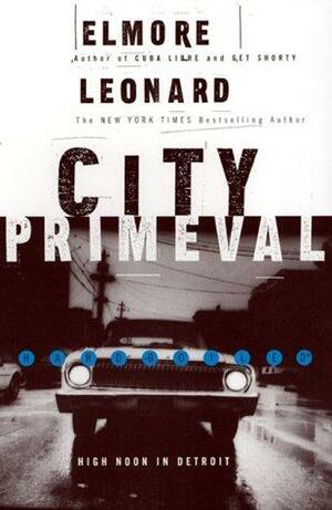 City Primeval: High Noon In Detroit by Elmore Leonard
