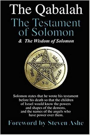 Qabalah - The Testament of Solomon - The Wisdom of Solomon by Steven Ashe