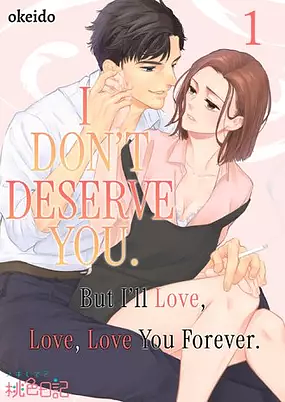 I Don't Deserve You. But I'll Love, Love, Love You Forever. by Okeido