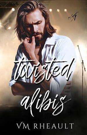 Twisted Alibis by V.M. Rheault, V.M. Rheault