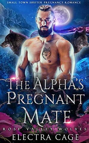 The Alpha's Pregnant Mate: Small Town Shifter Pregnancy Romance by Electra Cage