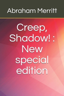 Creep, Shadow!: New special edition by A. Merritt