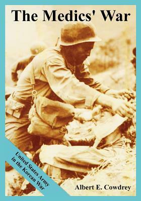 The medics' war : United States Army in the Korean War by Albert E. Cowdrey