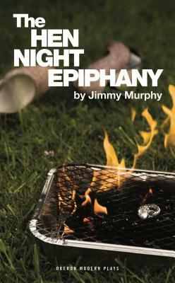 The Hen Night Epiphany by Jimmy Murphy