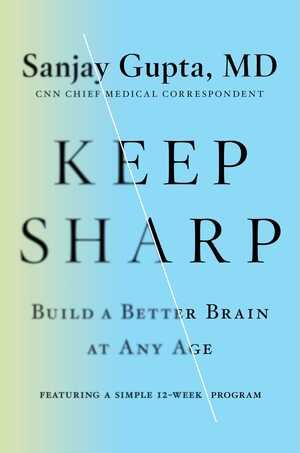 Keep Sharp: Build a Better Brain at Any Age by Sanjay Gupta