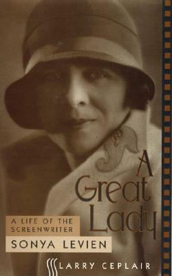 A Great Lady: A Life of the Screenwriter Sonya Levien by Larry Ceplair