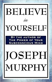Wie man an sich selbst glaubt by Joseph Murphy