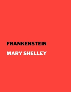 Frankenstein by Mary Shelley by Mary Shelley