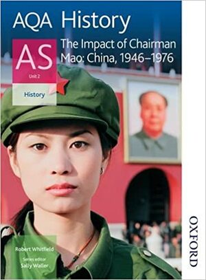 Aqa History As Unit 2: The Impact Of Chairman Mao: China, 1946 1976 by Robert Whitfield