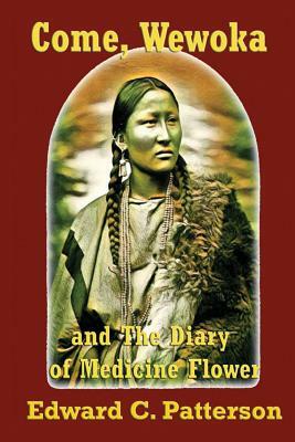 Come, Wewoka & Diary Of Medicine Flower: Poems On The Trail Of Tears - Cherokee Aphorisms by Edward C. Patterson