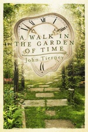 A Walk in the Garden of Time by John Tierney