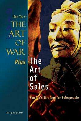 The Art of War Plus the Art of Sales: Sun Tzu's Strategy for Salespeople by Gary J. Gagliardi, Sun Tzu