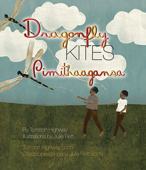 Dragonfly Kites / Pimithaagansa by Julie Flett, Tomson Highway