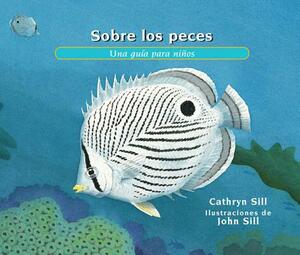 Sobre los Peces: Una Guía Para Niños = About Fish by Cathryn Sill