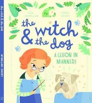 The Witch and the Dog: A Lesson in Manners by Owen Davey, Sue McMillan