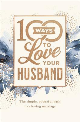 100 Ways to Love Your Husband: The Simple, Powerful Path to a Loving Marriage by Lisa Jacobson