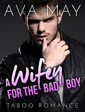 A Wifey for the Bad Boy by Ava May