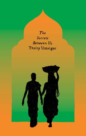 The Secrets Between Us by Thrity Umrigar