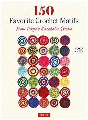 150 Favorite Crochet Motifs from Tokyo's Kazekobo Studio by Cassandra Harada, Yoko Hatta