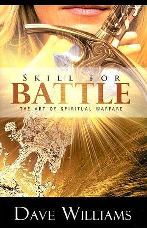 Skill for Battle: The Art of Spiritual Warfare by Dave Williams