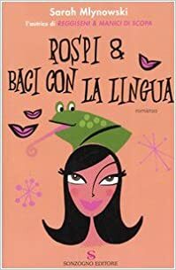 Rospi & baci con la lingua by Sarah Mlynowski