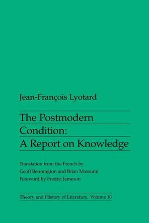 The Postmodern Condition: A Report on Knowledge by Jean-François Lyotard