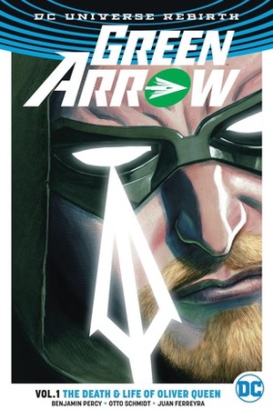 Green Arrow, Volume 1: The Death and Life of Oliver Queen by Benjamin Percy, Juan Ferreyra, Nate Piekos, Otto Schmidt
