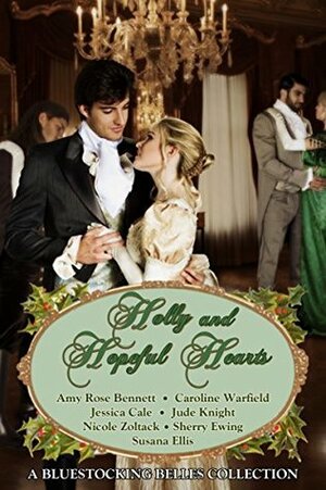 Holly and Hopeful Hearts: A Bluestocking Belles Collection by Caroline Warfield, Jude Knight, Susana Ellis, Sherry Ewing, Amy Rose Bennett, Jessica Cale, Nicole Zoltack, Bluestocking Belles