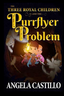 The Three Royal Children and the Purrflyer Problem (The Three Royal Children Book 2) by Angela Castillo