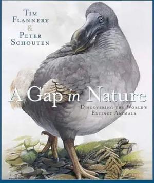 A Gap in Nature : Discovering the World's Extinct Animals by Tim Flannery, Tim Flannery